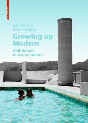Growing Up Modern: Childhoods in Iconic Homes by Jamrozik, Julia