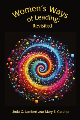 Women's Ways of Leading: Revisited: Revisited by Lambert, Linda G.