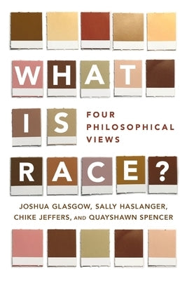 What Is Race?: Four Philosophical Views by Glasgow, Joshua