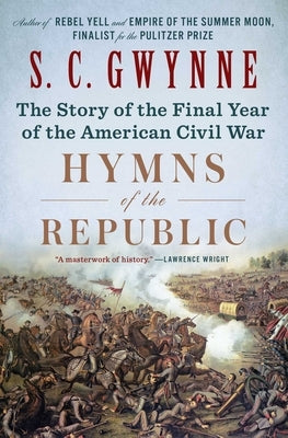 Hymns of the Republic: The Story of the Final Year of the American Civil War by Gwynne, S. C.