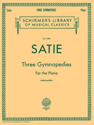 3 Gymnopedies: Schirmer Library of Classics Volume 1869 Piano Solo - Classical Piano Sheet Music Book with 3 Legendary Compositions by Satie, Erik