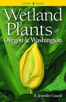 Wetland Plants of Oregon & Washington by Guard, B. Jennifer