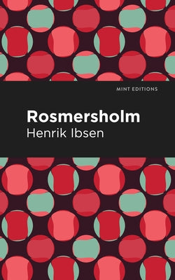 Rosmersholm by Ibsen, Henrik