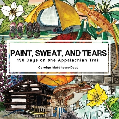 Paint, Sweat, and Tears: 150 Days on the Appalachian Trail by Matthews-Daut, Carolyn