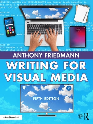 Writing for Visual Media by Friedmann, Anthony