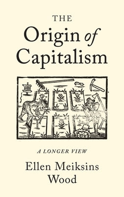 The Origin of Capitalism: A Longer View by Wood, Ellen Meiksins