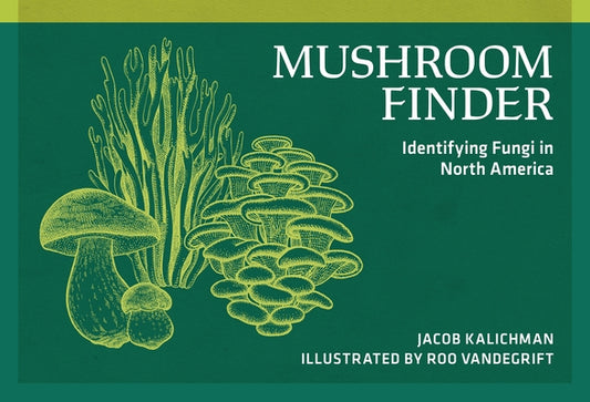 Mushroom Finder: Identifying Fungi in North America by Kalichman, Jacob