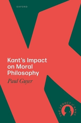 Kant's Impact on Moral Philosophy by Guyer, Paul