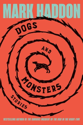 Dogs and Monsters: Stories by Haddon, Mark