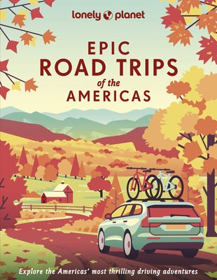 Lonely Planet Epic Road Trips of the Americas by Planet, Lonely