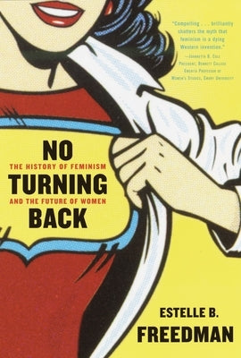 No Turning Back: The History of Feminism and the Future of Women by Freedman, Estelle