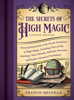 The Secrets of High Magic: Vintage Edition: Practical Instruction in the Occult Traditions of High Magic, Including Tree of Life, Astrology, Tarot, Ri by Melville, Francis