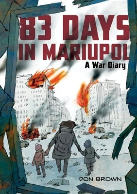 83 Days in Mariupol: A War Diary: A Graphic Novel by Brown, Don