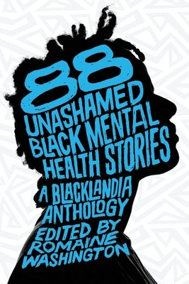 88 Unashamed Black Mental Health Stories by Washington, Romaine