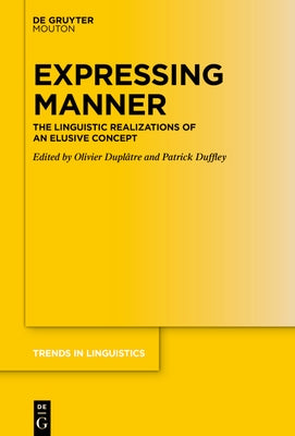 Expressing Manner: The Linguistic Realizations of an Elusive Concept by DuplÃ¢tre, Olivier