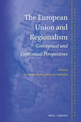 The European Union and Regionalism: Conceptual and Contextual Perspectives by Kassoti, Eva
