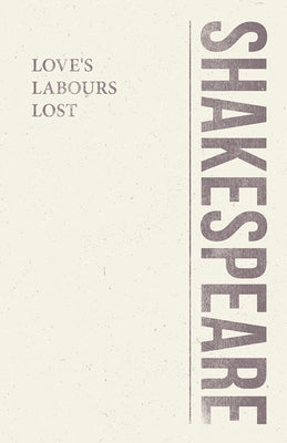 Love's Labours Lost by Shakespeare, William