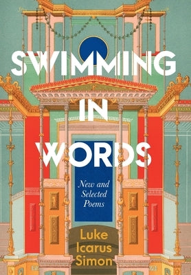 Swimming in Words: New and Selected Poems by Simon, Luke Icarus
