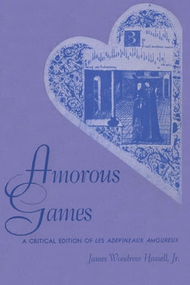 Amorous Games: A Critical Edition of Les adevineaux amoureux by Hassell, James Woodrow