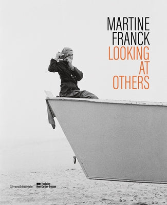 Martine Franck: Looking at Others by Franck, Martine