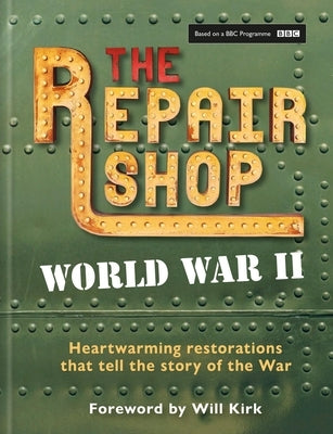 The Repair Shop: WWII: Heartwarming Restorations That Tell the Story of the War by Dowle, Jayne