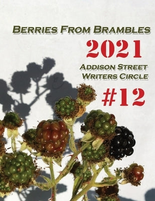 Berries from Brambles: Collection #12 by Addison Street Writers Circle