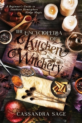 The Encyclopedia of Kitchen Witchery by Sage, Cassandra