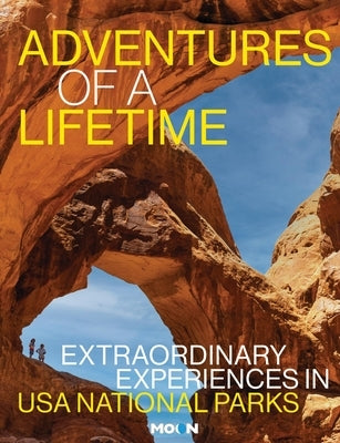 Adventures of a Lifetime: Extraordinary Experiences in USA National Parks by Lomax, Becky