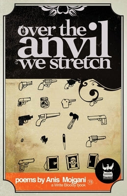 Over the Anvil We Stretch by Mojgani, Anis