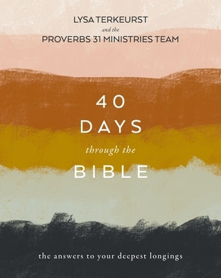 40 Days Through the Bible: The Answers to Your Deepest Longings by TerKeurst, Lysa