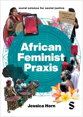 African Feminist PRAXIS: Cartographies of Liberatory Worldmaking by Horn, Jessica