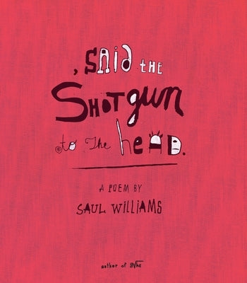 , Said the Shotgun to the Head. by Williams, Saul