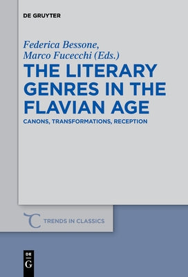 The Literary Genres in the Flavian Age: Canons, Transformations, Reception by Bessone, Federica