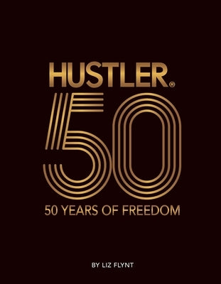 Hustler(r)50: 50 Years of Freedom by Flynt, Liz