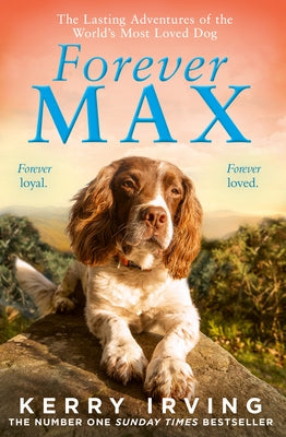 Forever Max: The Lasting Adventures of the World's Most Loved Dog by Irving, Kerry