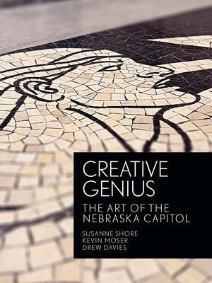 Creative Genius: The Art of the Nebraska Capitol by Shore, Susanne