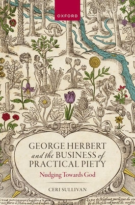 George Herbert and the Business of Practical Piety: Nudging Towards God by Sullivan, Ceri