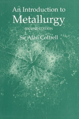 An Introduction to Metallurgy, Second Edition by Cottrell, Alan