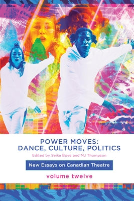 Power Moves: Dance, Culture, Politics by Boye, Seika