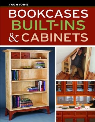 Bookcases, Built-Ins & Cabinets by Fine Homebuilding and Fine Woodworking