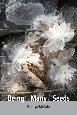 Being Many Seeds: poems by McCabe, Marilyn