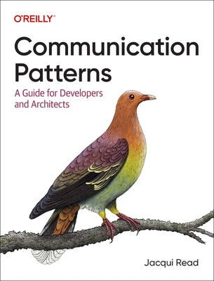 Communication Patterns: A Guide for Developers and Architects by Read, Jacqui