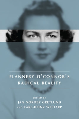 Flannery O' Connor's Radical Reality by Gretlund, Jan Nordby