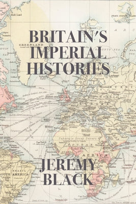 Britain's Imperial Histories by Black, Jeremy