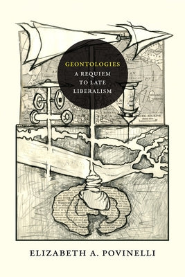 Geontologies: A Requiem to Late Liberalism by Povinelli, Elizabeth a.