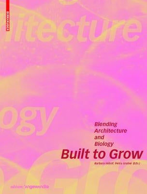 Built to Grow - Blending Architecture and Biology by Imhof, Barbara