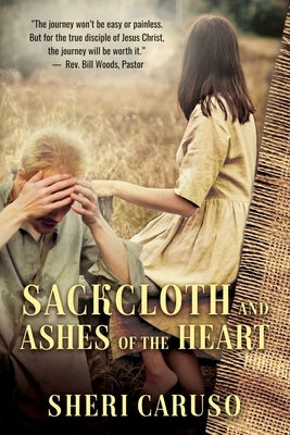 Sackcloth and Ashes of the Heart by Caruso, Sheri