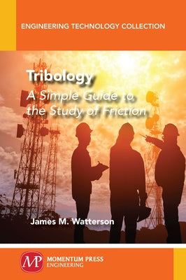 Tribology: A Simple Guide To The Study of Friction by Watterson, James M.