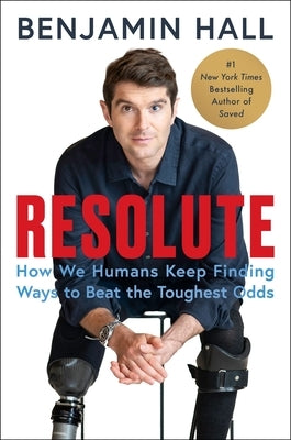 Resolute: How We Humans Keep Finding Ways to Beat the Toughest Odds by Hall, Benjamin