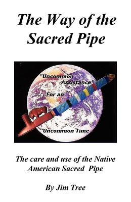 The Way of the Sacred Pipe by Tree, James Medicine